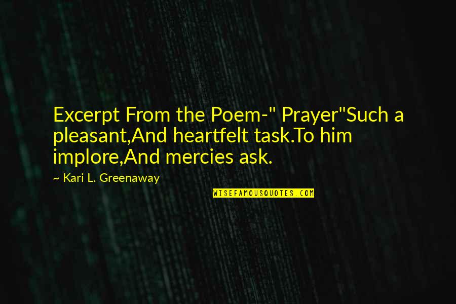 Greenaway's Quotes By Kari L. Greenaway: Excerpt From the Poem-" Prayer"Such a pleasant,And heartfelt