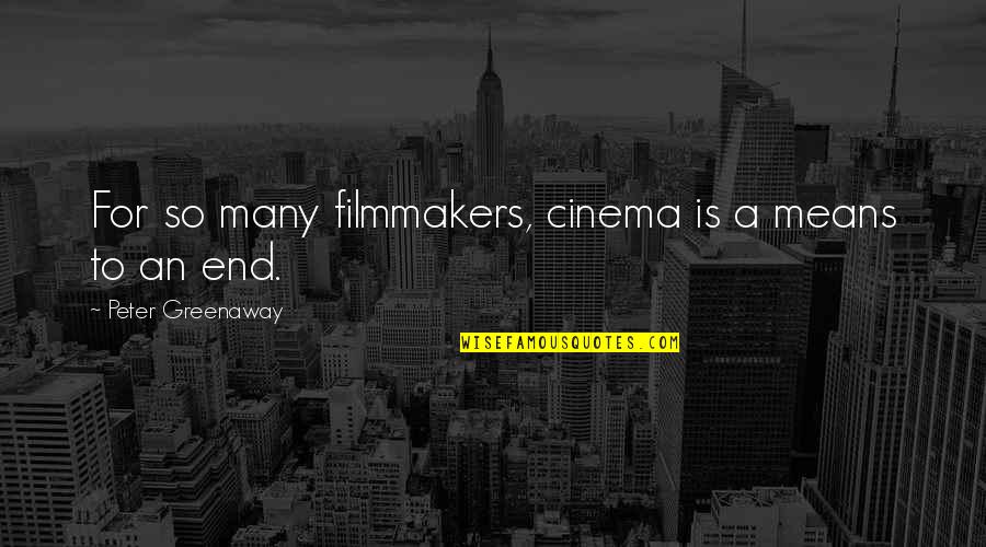 Greenaway's Quotes By Peter Greenaway: For so many filmmakers, cinema is a means