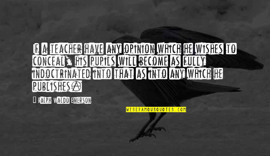 Greenback Quotes By Ralph Waldo Emerson: If a teacher have any opinion which he