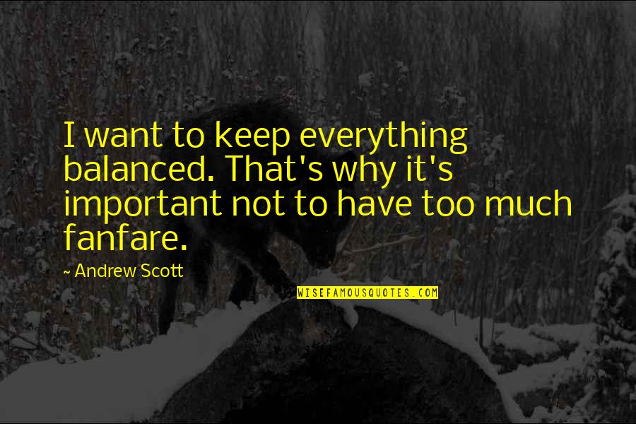 Greenbacker Labs Quotes By Andrew Scott: I want to keep everything balanced. That's why Greenbacker Labs Quotes By Andrew Scott: I want to keep everything balanced. That's why