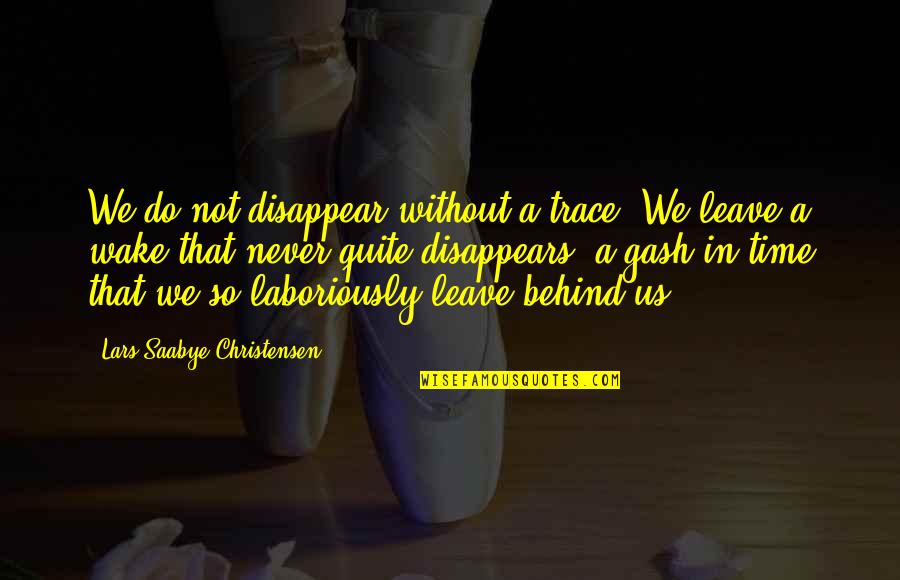 Greenbacker Labs Quotes By Lars Saabye Christensen: We do not disappear without a trace. We Greenbacker Labs Quotes By Lars Saabye Christensen: We do not disappear without a trace. We