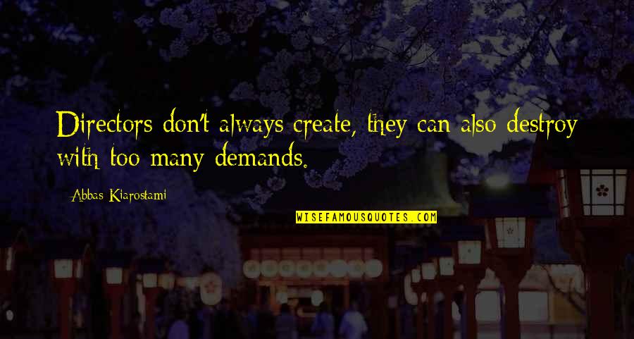 Greenbacks For Sale Quotes By Abbas Kiarostami: Directors don't always create, they can also destroy Greenbacks For Sale Quotes By Abbas Kiarostami: Directors don't always create, they can also destroy