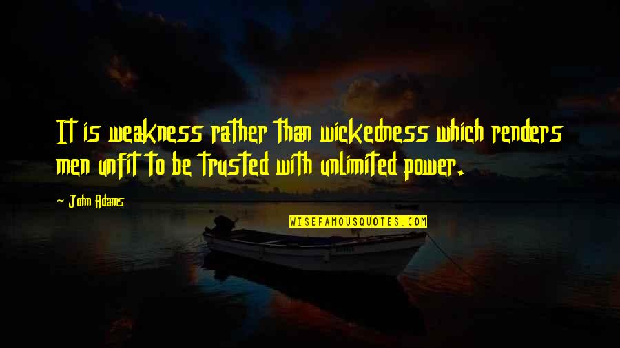 Greenberg Desserts Quotes By John Adams: It is weakness rather than wickedness which renders