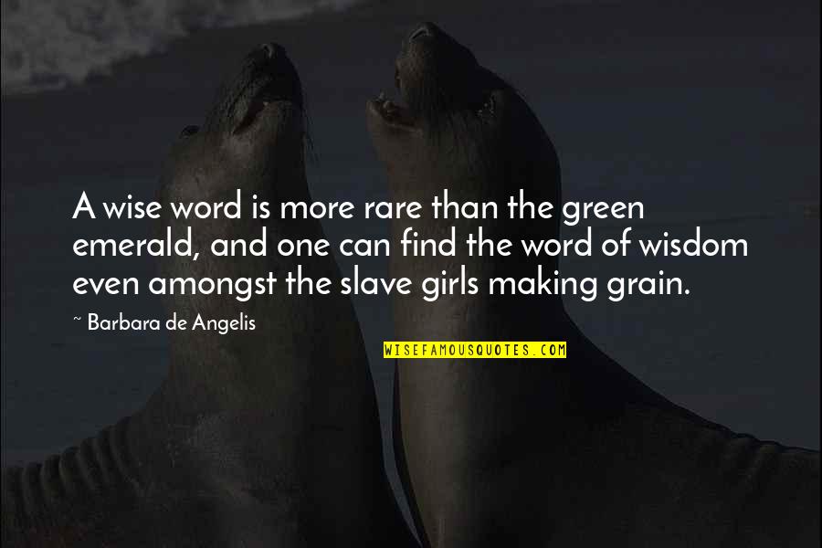 Greenbergs Quotes By Barbara De Angelis: A wise word is more rare than the