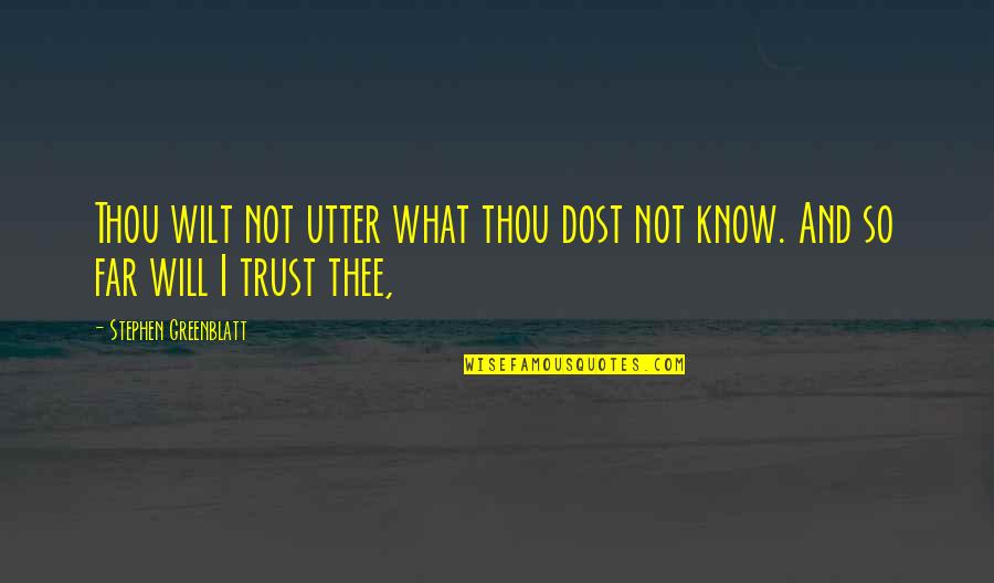 Greenblatt Quotes By Stephen Greenblatt: Thou wilt not utter what thou dost not