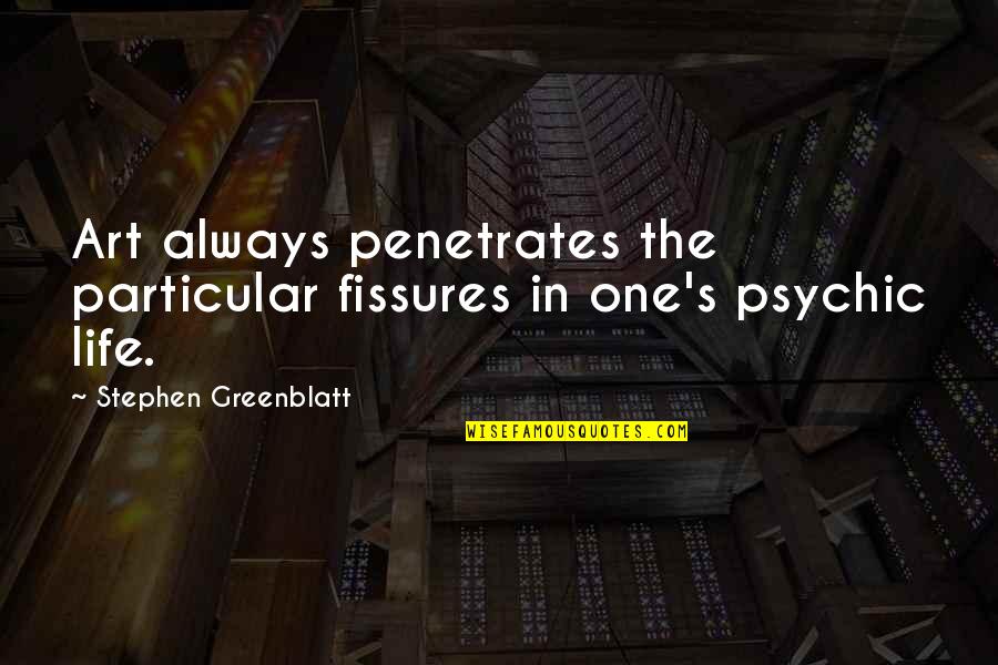 Greenblatt's Quotes By Stephen Greenblatt: Art always penetrates the particular fissures in one's