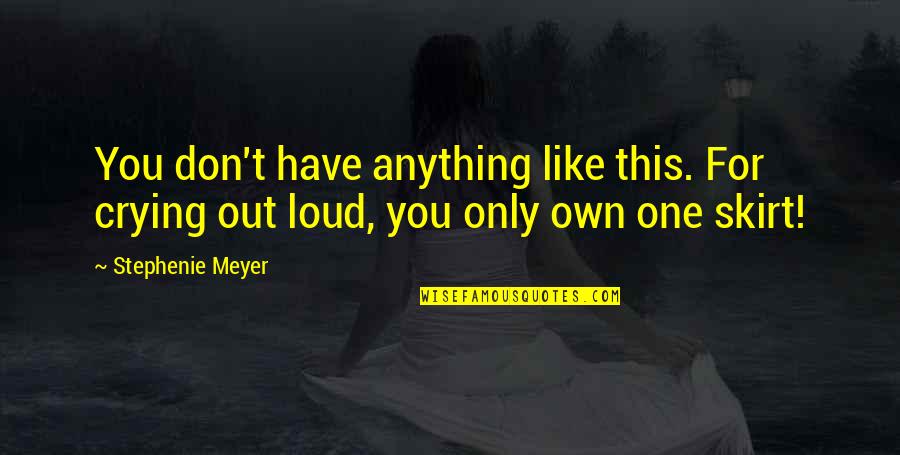 Greenblum Consulting Quotes By Stephenie Meyer: You don't have anything like this. For crying