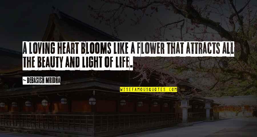 Greencough Warrior Quotes By Debasish Mridha: A loving heart blooms like a flower that