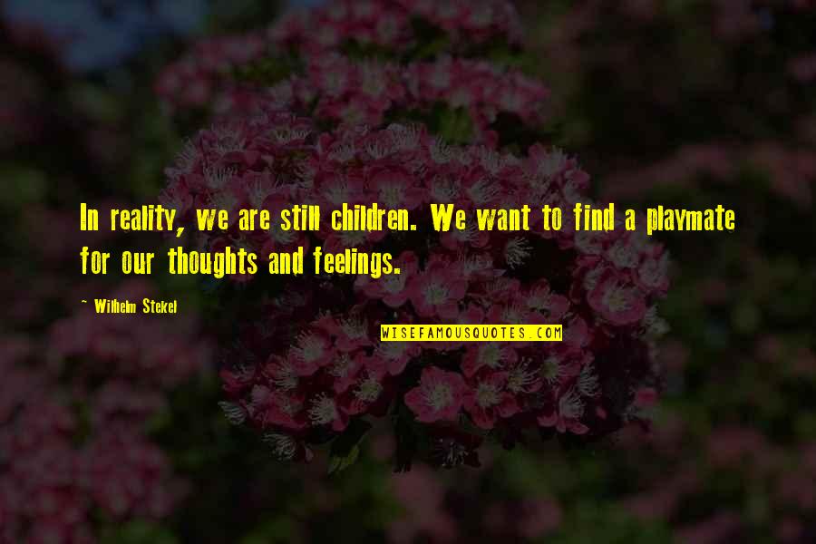 Greendale Dean Quotes By Wilhelm Stekel: In reality, we are still children. We want Greendale Dean Quotes By Wilhelm Stekel: In reality, we are still children. We want