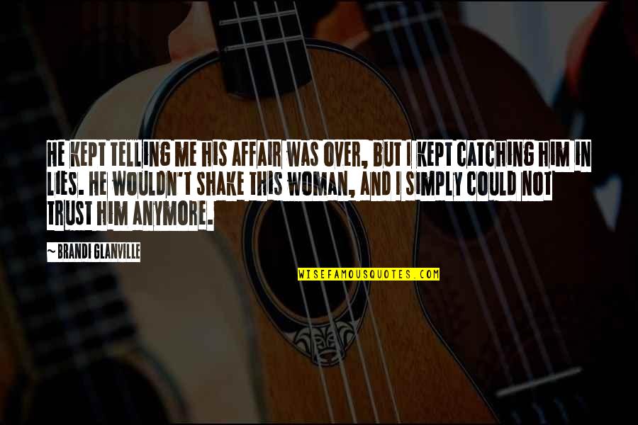 Greendale Quotes By Brandi Glanville: He kept telling me his affair was over, Greendale Quotes By Brandi Glanville: He kept telling me his affair was over,