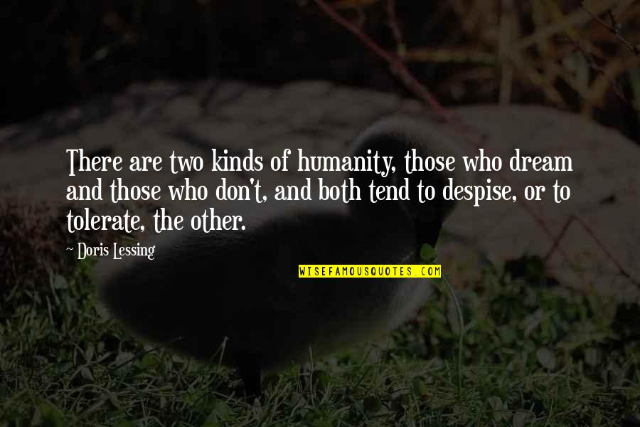Greendale Quotes By Doris Lessing: There are two kinds of humanity, those who