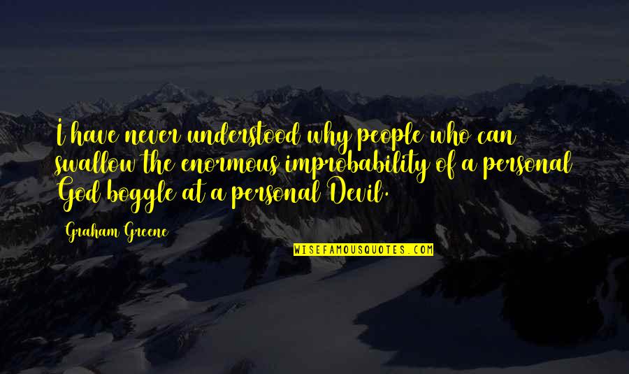 Greene Graham Quotes By Graham Greene: I have never understood why people who can