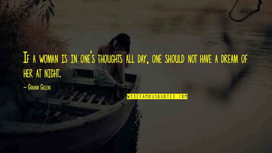 Greene Graham Quotes By Graham Greene: If a woman is in one's thoughts all