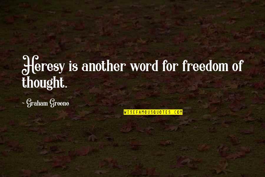 Greene Graham Quotes By Graham Greene: Heresy is another word for freedom of thought.