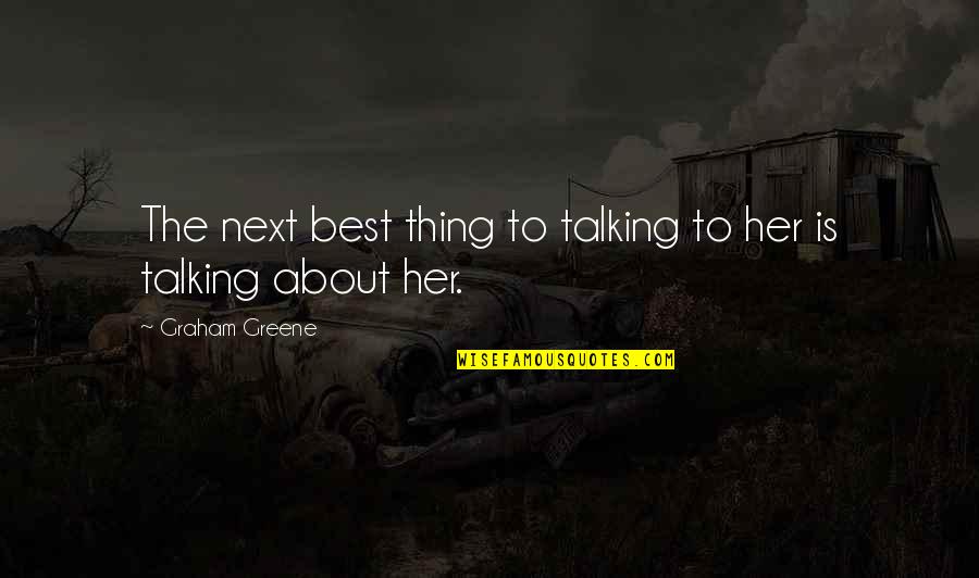 Greene Graham Quotes By Graham Greene: The next best thing to talking to her
