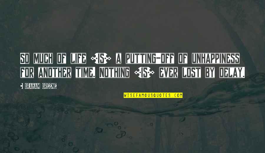 Greene Graham Quotes By Graham Greene: So much of life [is] a putting-off of