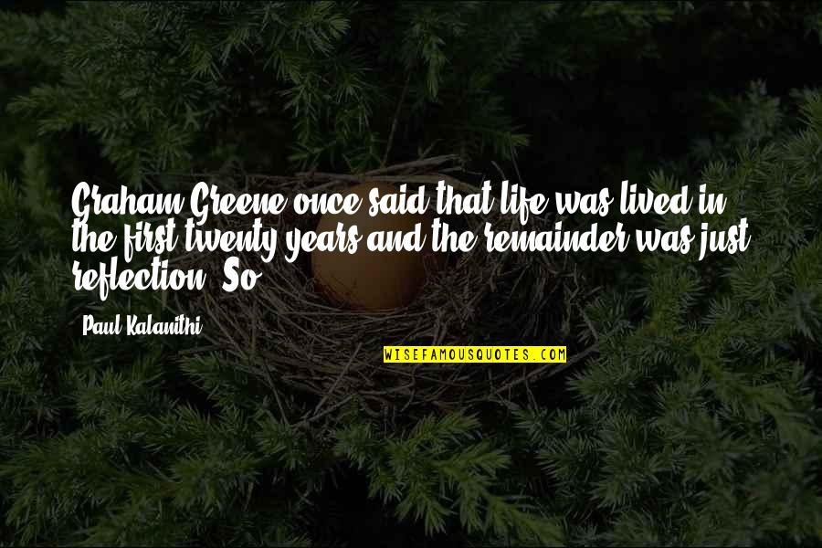 Greene Graham Quotes By Paul Kalanithi: Graham Greene once said that life was lived