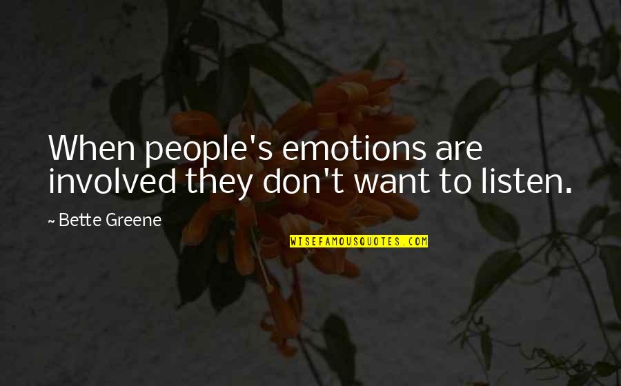 Greene Quotes By Bette Greene: When people's emotions are involved they don't want