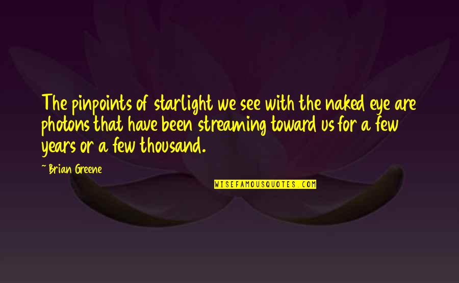 Greene Quotes By Brian Greene: The pinpoints of starlight we see with the