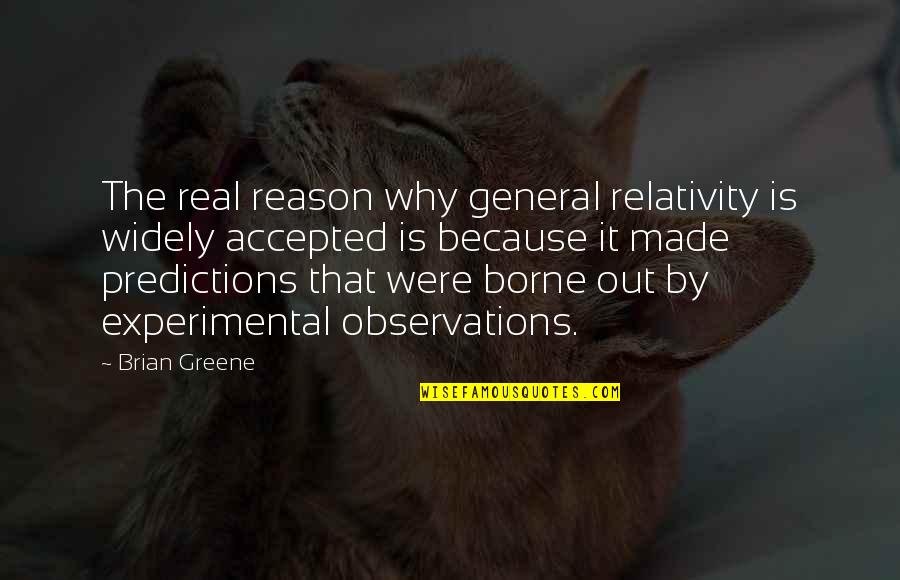 Greene Quotes By Brian Greene: The real reason why general relativity is widely