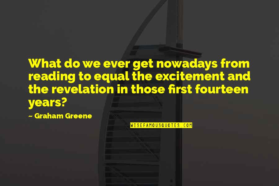 Greene Quotes By Graham Greene: What do we ever get nowadays from reading