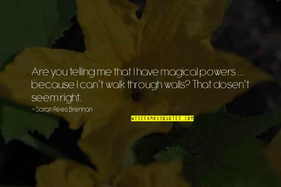 Greened Quotes By Sarah Rees Brennan: Are you telling me that I have magical