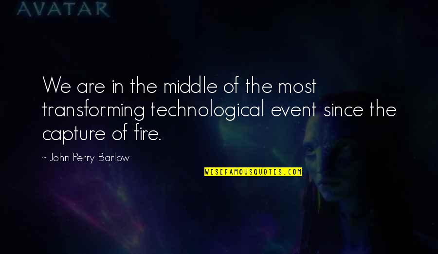 Greener Pasture Quotes By John Perry Barlow: We are in the middle of the most Greener Pasture Quotes By John Perry Barlow: We are in the middle of the most