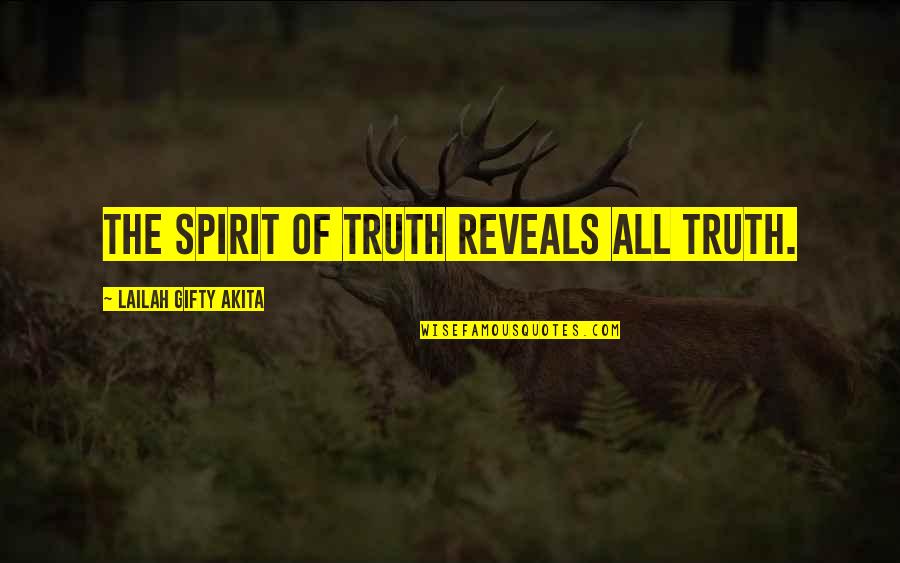 Greener Pasture Quotes By Lailah Gifty Akita: The Spirit of Truth reveals all truth.