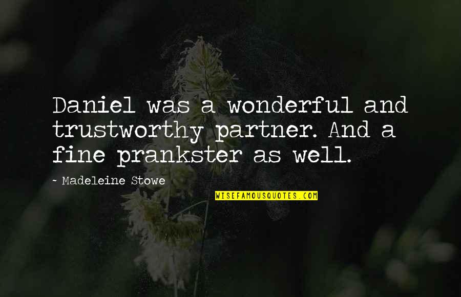 Greener Pasture Quotes By Madeleine Stowe: Daniel was a wonderful and trustworthy partner. And