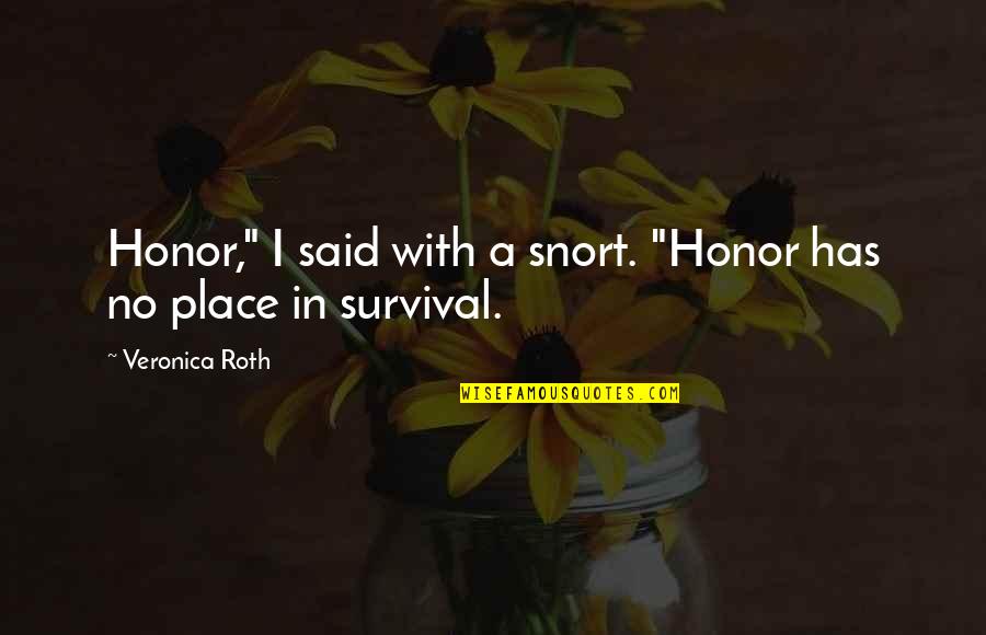 Greener Pastures Quotes By Veronica Roth: Honor," I said with a snort. "Honor has