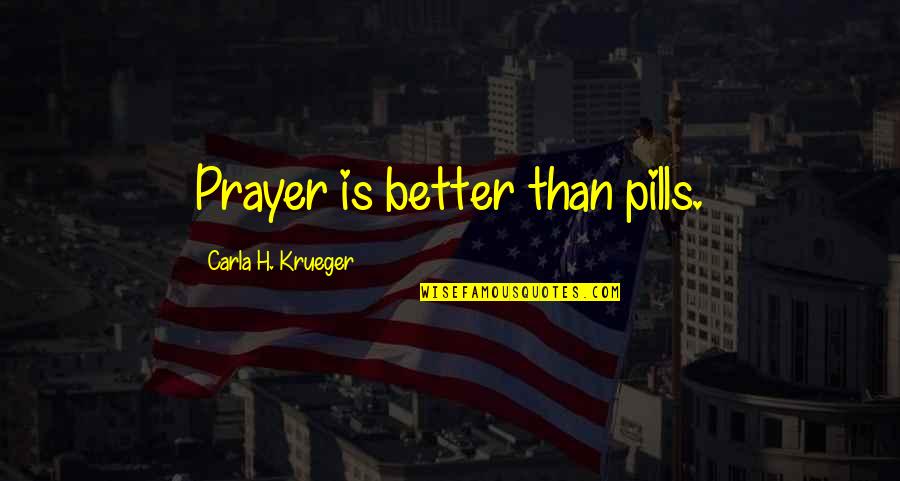Greenery Day Quotes By Carla H. Krueger: Prayer is better than pills.
