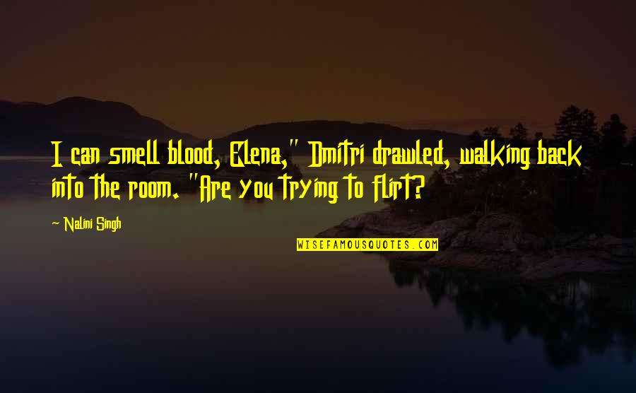 Greenery Day Quotes By Nalini Singh: I can smell blood, Elena," Dmitri drawled, walking