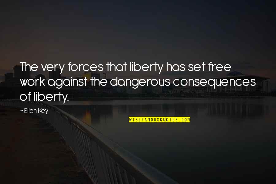 Greenes Pour Quotes By Ellen Key: The very forces that liberty has set free