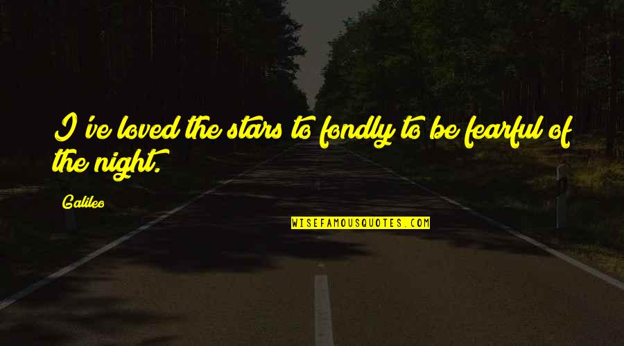 Greenes Pour Quotes By Galileo: I've loved the stars to fondly to be