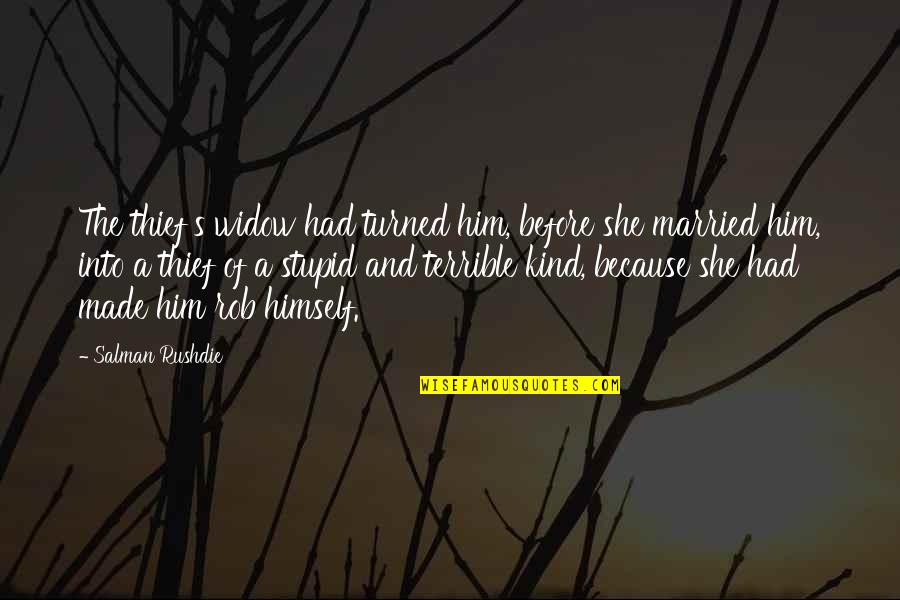 Greenes Pour Quotes By Salman Rushdie: The thief's widow had turned him, before she Greenes Pour Quotes By Salman Rushdie: The thief's widow had turned him, before she
