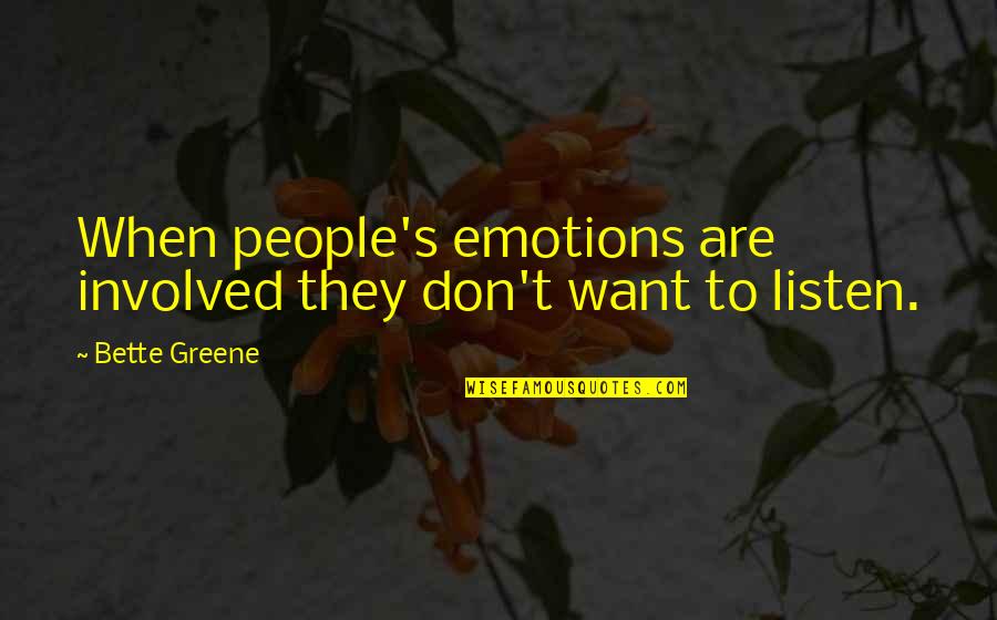 Greene's Quotes By Bette Greene: When people's emotions are involved they don't want
