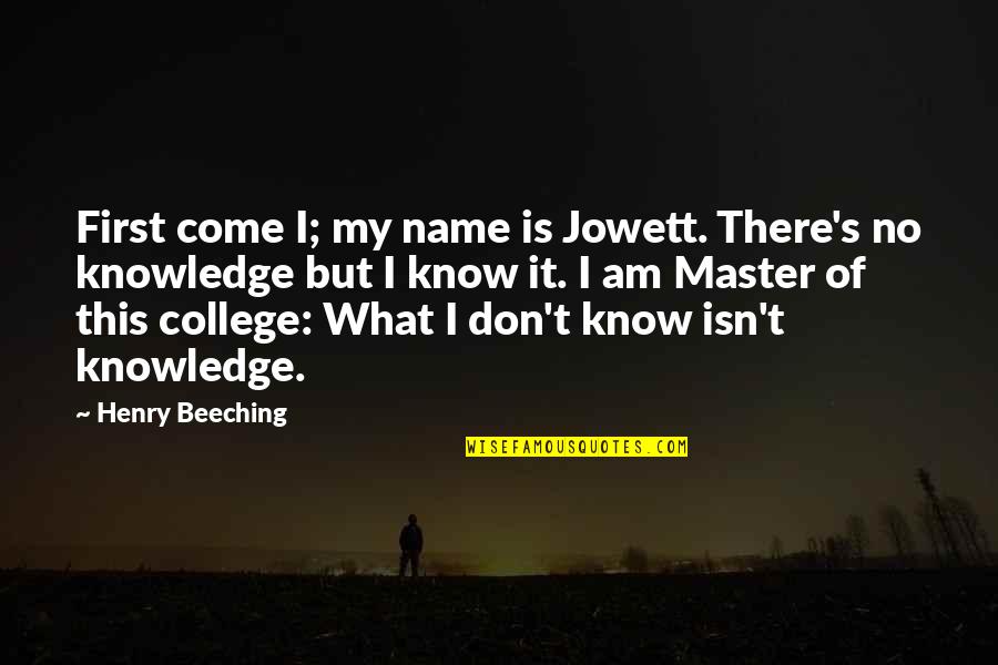 Greenfaulds Bowling Quotes By Henry Beeching: First come I; my name is Jowett. There's Greenfaulds Bowling Quotes By Henry Beeching: First come I; my name is Jowett. There's