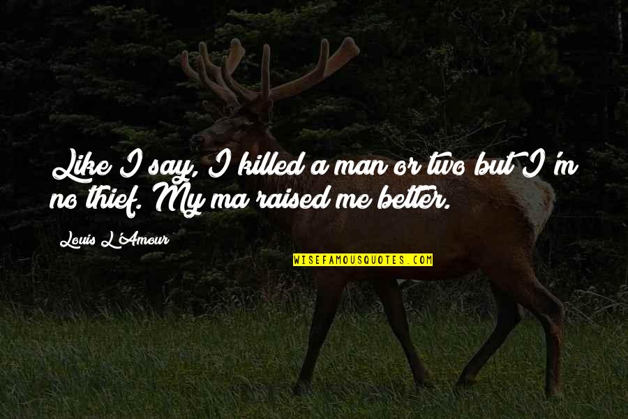 Greenfaulds High School Quotes By Louis L'Amour: Like I say, I killed a man or