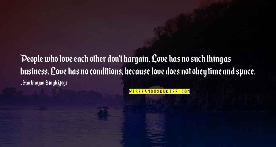 Greenfly Quotes By Harbhajan Singh Yogi: People who love each other don't bargain. Love
