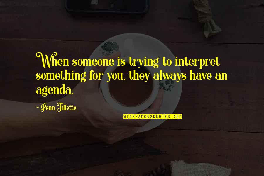 Greengages Quotes By Penn Jillette: When someone is trying to interpret something for