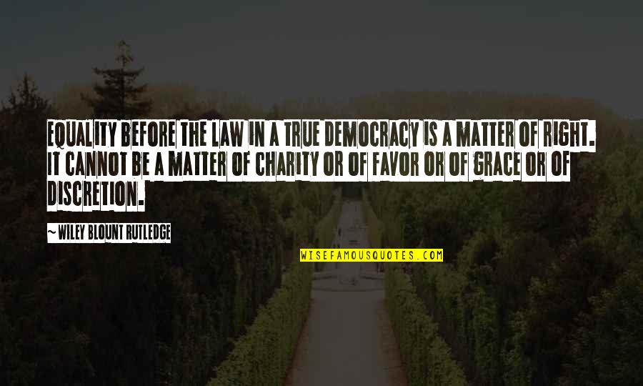 Greengages Quotes By Wiley Blount Rutledge: Equality before the law in a true democracy