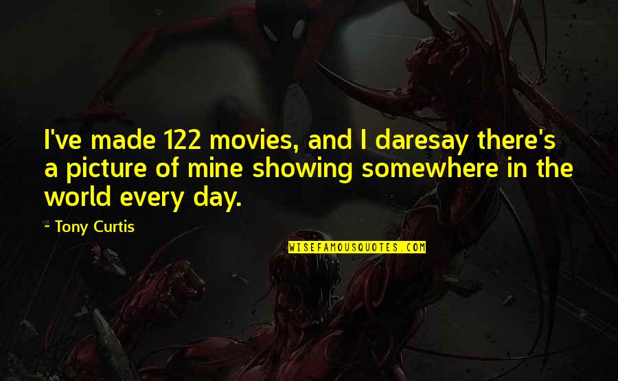 Greenguard Grazing Quotes By Tony Curtis: I've made 122 movies, and I daresay there's Greenguard Grazing Quotes By Tony Curtis: I've made 122 movies, and I daresay there's