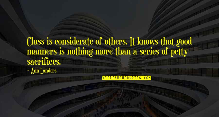 Greenhall Foundation Quotes By Ann Landers: Class is considerate of others. It knows that
