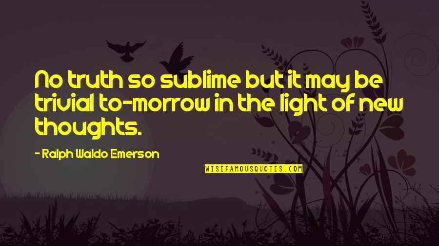 Greenhall Foundation Quotes By Ralph Waldo Emerson: No truth so sublime but it may be