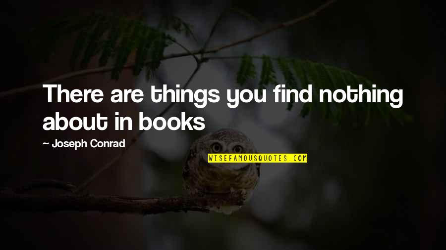 Greenham Trading Quotes By Joseph Conrad: There are things you find nothing about in