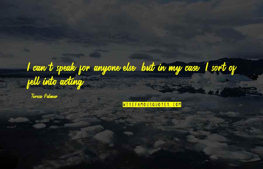 Greenhide Leather Quotes By Teresa Palmer: I can't speak for anyone else, but in