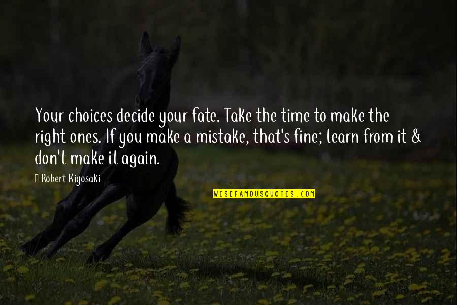 Greenhide Quotes By Robert Kiyosaki: Your choices decide your fate. Take the time