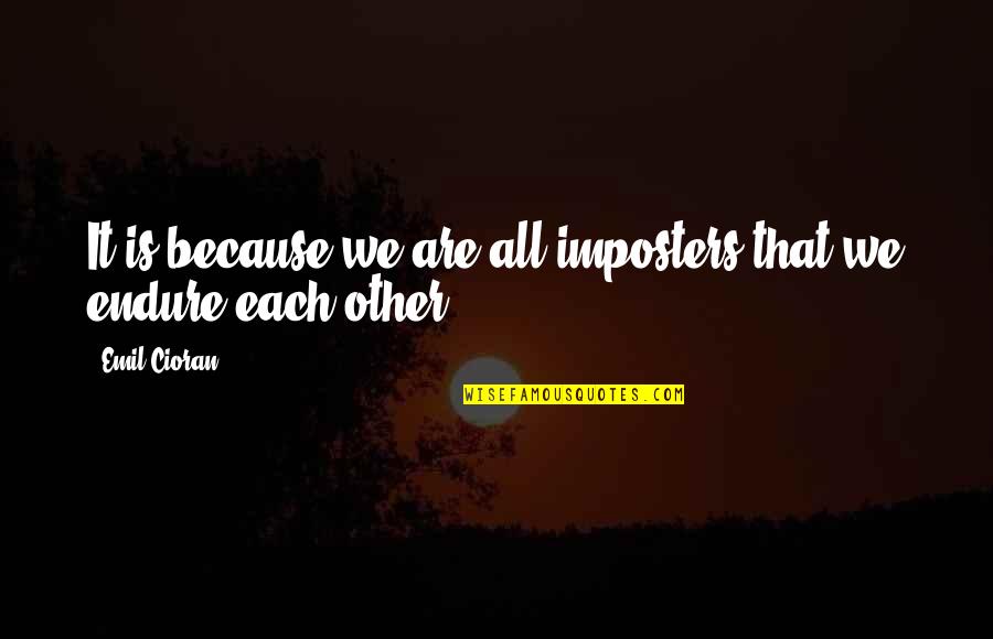 Greenhills Quotes By Emil Cioran: It is because we are all imposters that