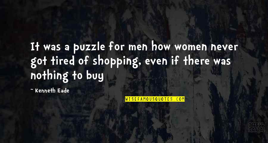 Greenhills Quotes By Kenneth Eade: It was a puzzle for men how women