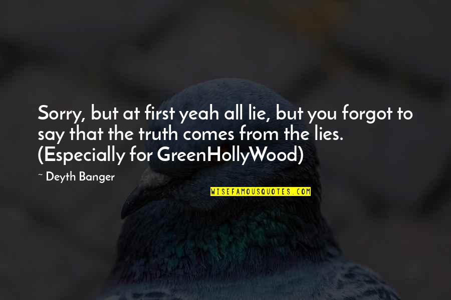 Greenhollywood Quotes By Deyth Banger: Sorry, but at first yeah all lie, but